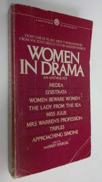 Women in drama : An anthology ; Medea - Lysistrata - Women beware women - The lady from the sea - Miss Julie - Mrs. Warren&#039;s profession - Trifles -Approaching Simone