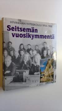 Seitsemän vuosikymmentä : Hyvinkään yhteiskoulu 1918-1988