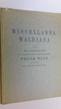 Miscellanea Waldiana : till 300-årsminnet av Finlands förste boktryckare Peder Wald
