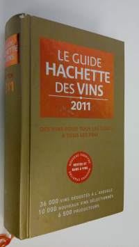 Le guide Hachette des vins 2011 : Des vins pour tous les gouts, a tous les prix