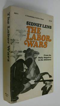 The labor wars : From the Molly Maguires to the Sitdowns