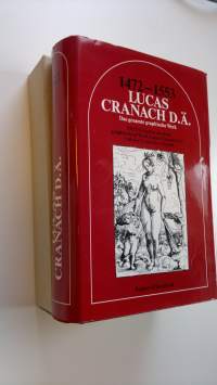 1472-1553 Lucas Cranach D. Ä. : Das gesamte graphische Werk : Mit exempeln aus dem graphischen Werk Lucas Chanach d. J. Und der cranachwerkstatt