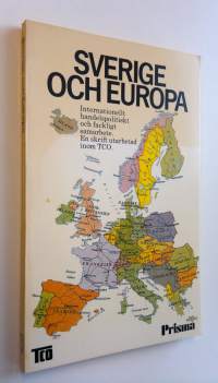 Sverige och Europa - Internationelt handelspolitiskt och fackligt samarbete. En skrift utarbetad inom TCO (ERINOMAINEN)