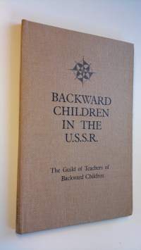 Backward Children in the U.S.S.R.  : A Report of the Visit to Moscow in June 1965 of a Delegation of the Guild of Teachers of Backward Children