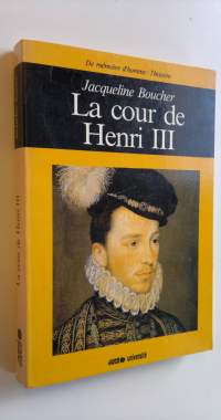 La cour de Henri III : De memoire d&#039;homme : l&#039;histoire