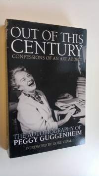 Out of this century : confessions of an art addict