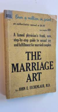 The marriage art : A famed physician&#039;s frank, new, step-by-step guide to sexual joy and fulfillment for married couples
