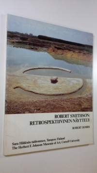 Robert Smithson : a retrospective view = Robert Smithson : retrospektiivinen näyttely : Sara Hildenin taidemuseo Tampere, Finland