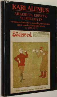 Ahkeruus, edistys, ylimielisyys : virolaisten Suomi-kuva kansallisen heräämisen ajasta tsaarinvallan päättymiseen (n 1850-1917)