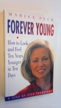 Forever young : how to look and feel ten years younger in ten days : a step by step programme