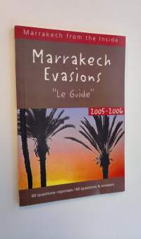 Marrakech Evasions - &quot;Le Guide&quot; 2005-2006 - 60 questions-reponses / 60 questions &amp; answers (ERINOMAINEN)