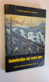 Samholdsviljen skal verket baere - Norsk Jernbaneforbund 1952,82
