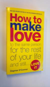 How to make love to the same person for the rest of your life and still love it!