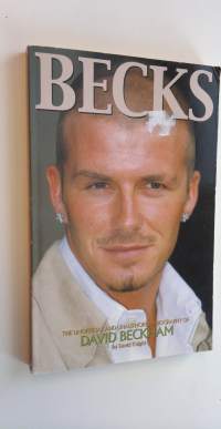 Becks : the unofficial and unauthorised biography of David Beckham