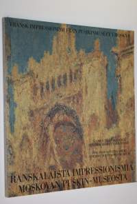 Ranskalaista impressionismia Moskovan Puskin-museosta = Fransk impressionism ur Pusjkinmuseet i Moskva