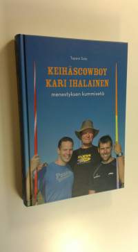 Keihäscowboy Kari Ihalainen : menestyksen kummisetä (UUSI)