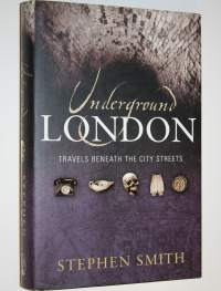 Underground London : Travels Beneath the City Streets (UUDENVEROINEN)