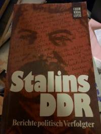 Stalins DDR. BERICHTE politisch Verfolgter