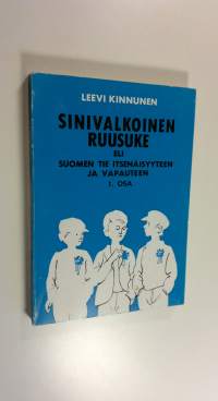 Sinivalkoinen ruusuke eli Suomen tie itsenäisyyteen ja vapauteen 1