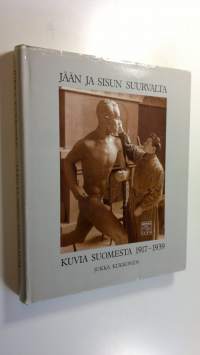 Jään ja sisun suurvalta : kuvia Suomesta 1917-1939