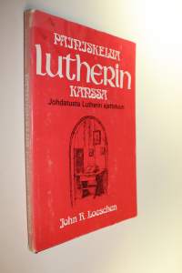 Painiskelua Lutherin kanssa : johdatusta Lutherin ajatteluun