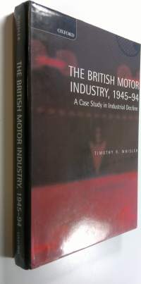 The British motor industry : 1945-1994 : a case study in industrial decline (ERINOMAINEN)