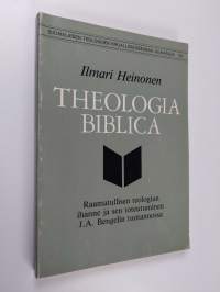 Theologia biblica : raamatullisen teologian ihanne ja sen toteutuminen J A Bengelin tuotannossa