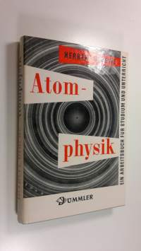 Atomphysik : Grundlagen, Atomhulle, Atomkern ; Ein Arbeitsbuch für studium und unterricht (UUDENVEROINEN)