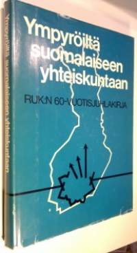 Ympyröiltä suomalaiseen yhteiskuntaan : RUK:n 60-vuotisjuhlakirja (ERINOMAINEN)