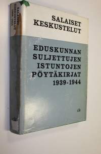 Salaiset keskustelut : Eduskunnan suljettujen istuntojen pöytäkirjat 1939-1944