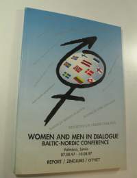 Women and Men in Dialogue : Baltic Nordic conference, Valmiera, Latvia 07.08.97 - 10.08.97, report