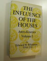 The Influence of the Houses : Astro-Kinetics Volume 1