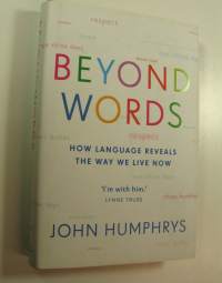 Beyond Words : How language reveals the way we live now (ERINOMAINEN)