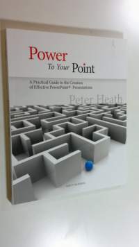 Power to your Point : a practical guide to the creation of effective PowerPoint presentations (UUDENVEROINEN)
