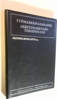 Työmarkkinasanasto : suomi - ruotsi- suomi = Arbetsmarknadsterminologi : finsk - svensk - finsk