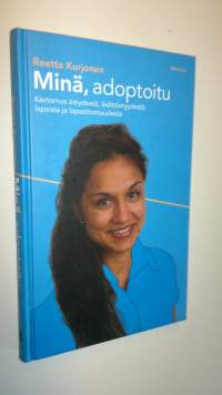 Minä, adoptoitu : kertomus äitiydestä, äidittömyydestä, lapsista ja lapsettomuudesta (UUSI)