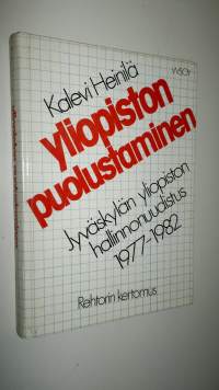 Yliopiston puolustaminen : Jyväskylän yliopiston hallinnonuudistus 1977-1982 : rehtorin kertomus