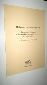 Holhousta vai heitteillejättöä : kansalaisten, yritysten ja hyvinvointivaltion vastuunjako Suomessa 25 vuoden kuluttua : EVA-päivän seminaari 27112001