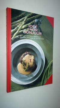 Idee Creme bonjour : juustoisia herkkuja ruoanlaittoon ja leivontaan