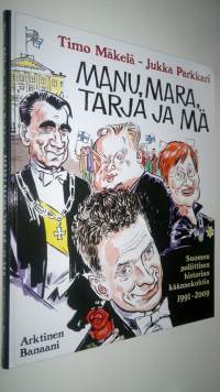 Manu, Mara, Tarja ja mä : [Suomen poliittisen historian käännekohtia 1991-2009] (UUSI)