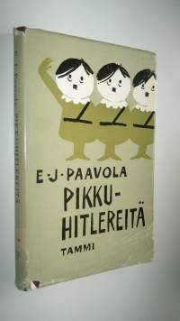 Pikkuhitlereitä : suomalaisen politiikan kinttupolkuja