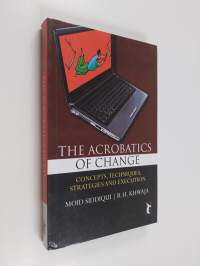 The Acrobatics of CHANGE - Concepts, Techniques, Strategies and Execution