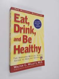 Eat, Drink, and be Healthy - The Harvard Medical School Guide to Healthy Eating