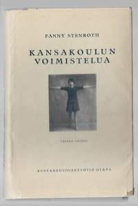 Kansakoulun voimistelua : ylemmän maalaiskansakoulun ohjelmistoKirjaHenkilö Stenroth, Fanny, 1867-1953.Otava 1929