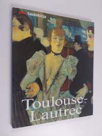 Henri de Toulouse-Lautrec : elämä ja tuotanto
