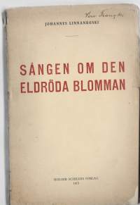 Sången om den eldröda blommanLaulu tulipunaisesta kukasta, ruotsi/ Linnankoski, Johannes, 1869-1913. Gripenberg, Bertel, 1878-1947.Holger Schildt 1913