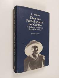 Über das Pathologische bei Goethe : Mit einem Essay von Bernd Nitzschke