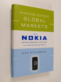 Winning across global markets : how Nokia creates strategic advantage in a fast-changing world (ERINOMAINEN)