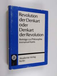 Revolution der Denkart oder Denkart der Revolution : Beiträge zur Philosophie Immanuel Kants