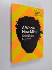 A whole new mind : why right-brainers will rule the future - Why right-brainers will rule the future